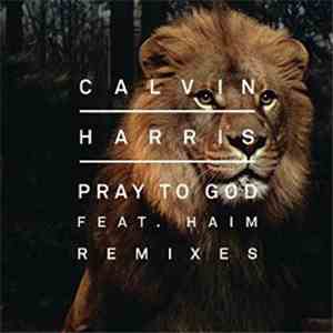 Calvin Harris Feat. Haim  - Pray To God (Remixes)