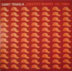 Danny Tenaglia - Greatest Remixes Vol Three