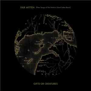 Gifts or Creatures - Fair Mitten: New Songs Of The Historic Great Lakes Bas ...