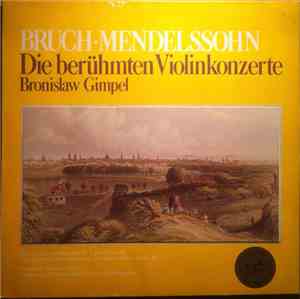Max Bruch, Felix Mendelssohn-Bartholdy, Bronislaw Gimpel - Die Berühmten Vi ...