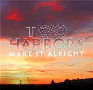 Two Harbors - Make It Alright