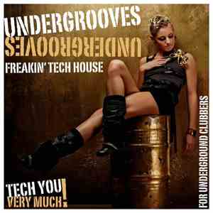 Various - Undergrooves (Freakin' Tech House Tracks For Underground Clubbers ...
