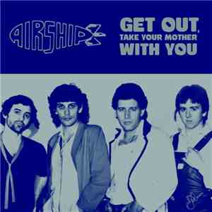 Airship - Get Out, Take Your Mother With You