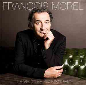 François Morel  - La Vie (Titre Provisoire)