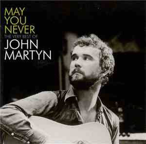 John Martyn - May You Never - The Very Best Of John Martyn