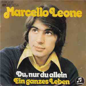 Marcello Leone - Du, Nur Du Allein / Ein Ganzes Leben