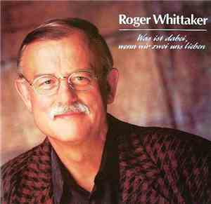 Roger Whittaker - Was Ist Dabei, Wenn Wir Zwei Uns Lieben