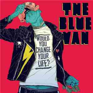 The Blue Van - Would You Change Your Life