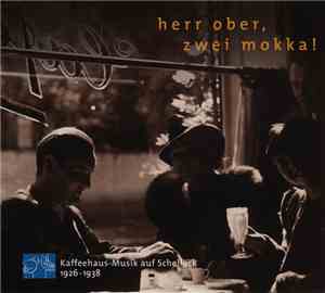 Various - Herr Ober, Zwei Mokka! (Kaffeehaus-Musik Auf Schellack 1926-1938)