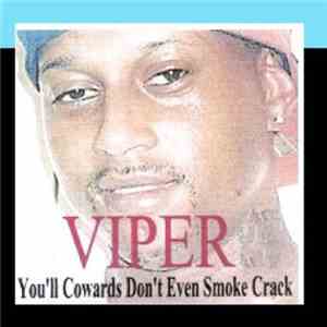 Viper  - You'll Cowards Don't Even Smoke Crack