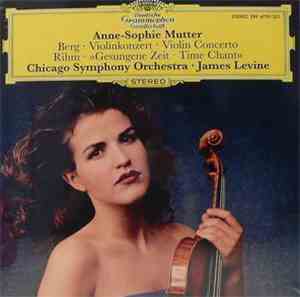 Berg, Rihm - Anne-Sophie Mutter, Chicago Symphony Orchestra, James Levine   ...