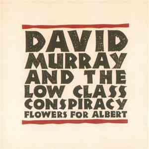David Murray And The Low Class Conspiracy - Flowers For Albert