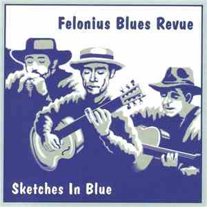 Felonius Blues Revue - Sketches In Blue