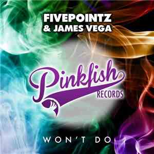 Fivepointz & James Vega  - Won't Do