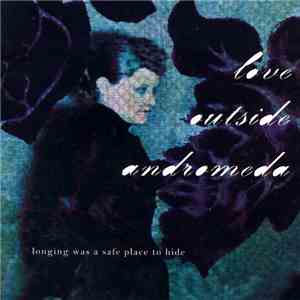 Love Outside Andromeda - Longing Was A Safe Place To Hide