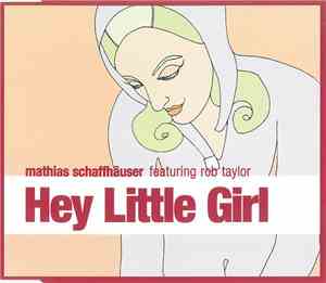 Mathias Schaffhäuser Featuring Rob Taylor - Hey Little Girl