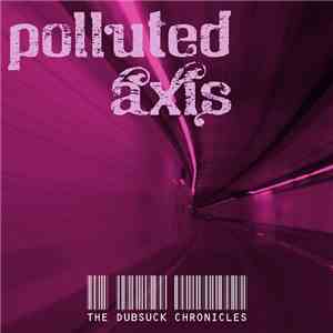 Polluted Axis - The Dubsuck Chronicles