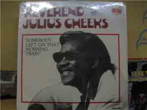 Reverend Julius Cheeks - Somebody Left On That Morning Train