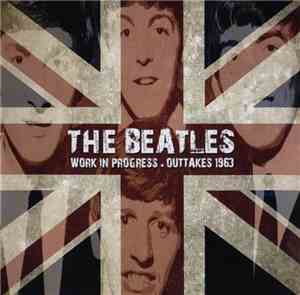 The Beatles - Work In Progress:Outtakes 1963