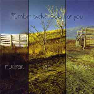 The Number Twelve Looks Like You - Nuclear. Sad. Nuclear.