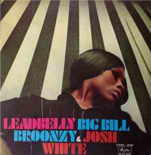 Big Bill Broonzy & Josh White - Leadbelly, Big Bill Broonzy & Josh White