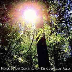 Black Bayou Construkt - Kingdoms Of Folly