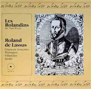 Les Rolandins / Roland de Lassus - Chançons Françaises, Madrigaux, Villane ...