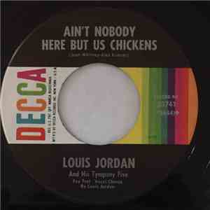 Louis Jordan And His Tympany Five - Ain't Nobody Here But Us Chickens / Let ...