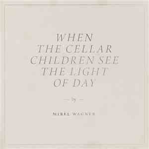 Mirel Wagner - When The Cellar Children See The Light Of Day