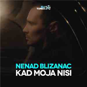Nenad Blizanac - Kad Moja Nisi