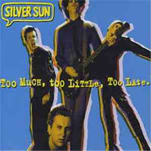 Silver Sun - Too Much, Too Little, Too Late