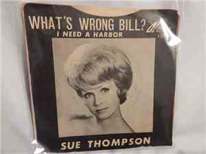 Sue Thompson - What's Wrong Bill / I Need A Harbor