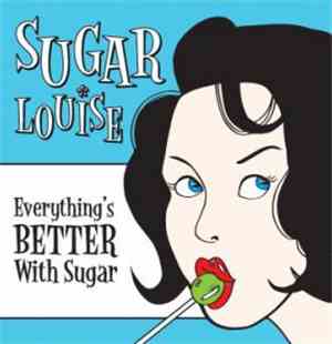 Sugar Louise - Everything’s Better With Sugar