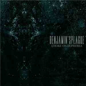 Benjamin'sPlague - Choke On Euphoria