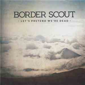 Border Scout - Let's Pretend We're Dead