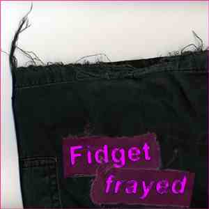 Fidget - Frayed