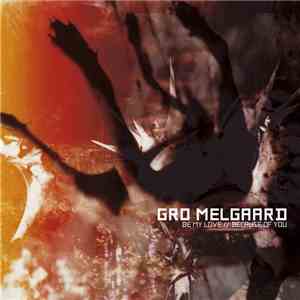 Gro Melgaard - Be My Love // Because Of You