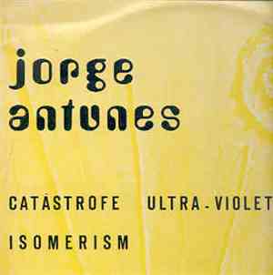 Jorge Antunes - Catastrofe Ultra-Violeta / Isomerism