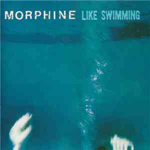 Morphine - Like Swimming