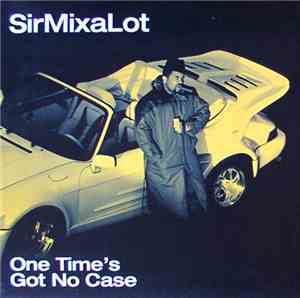 Sir Mix-A-Lot - One Time's Got No Case