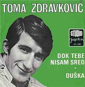 Toma Zdravković - Dok Tebe Nisam Sreo / Duška