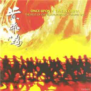 Various - Once Upon A Time In China: The Best Of Chinese Film Music Volume ...