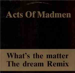 Acts Of Madmen - What's The Matter / The Dream Remix