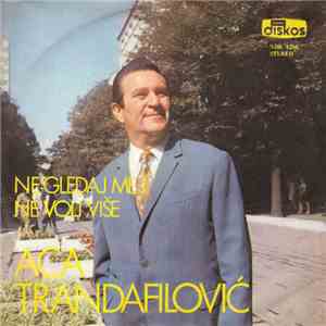 Aleksandar Trandafilović - Ne Gledaj Me I Ne Voli Više
