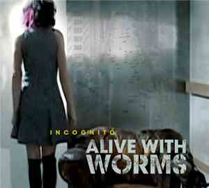 Alive With Worms - Incognito
