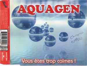 Aquagen - Vous Etes Trop Calmes !