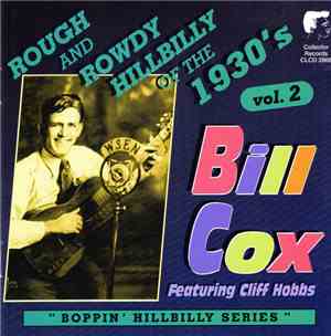 Bill Cox Featuring Cliff Hobbs - Rough And Rowdy Hillbilly Of The 1930's, V ...