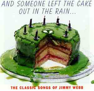 Jimmy Webb - And Someone Left The Cake Out In The Rain... The Classic Songs ...