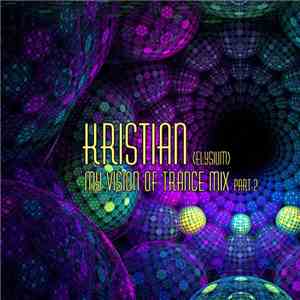 Kristian (Elysium) - My Vision Of Trance Mix Part 2