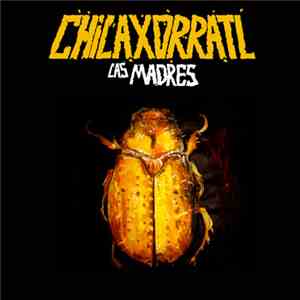Las Madres - Chilaxorratl